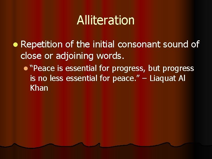 Alliteration l Repetition of the initial consonant sound of close or adjoining words. l