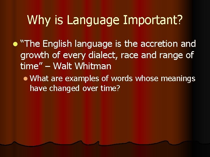 Why is Language Important? l “The English language is the accretion and growth of