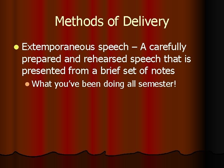 Methods of Delivery l Extemporaneous speech – A carefully prepared and rehearsed speech that