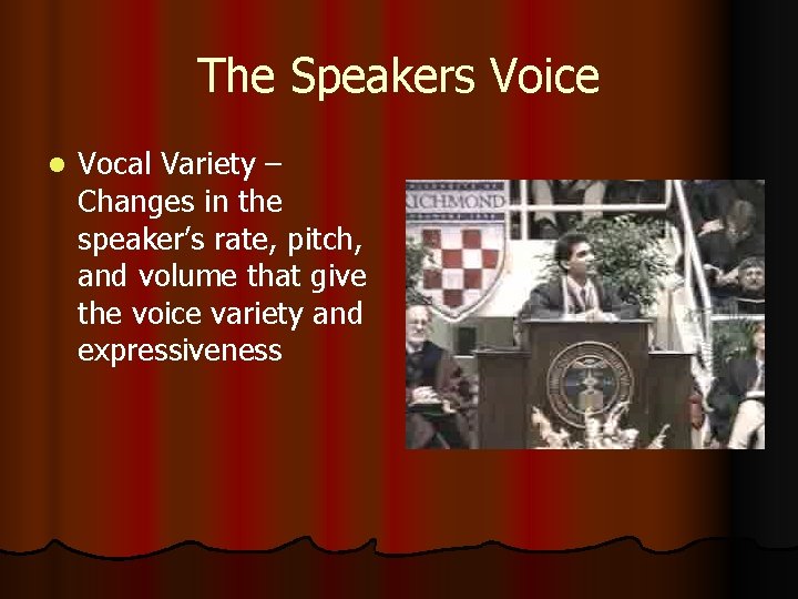 The Speakers Voice l Vocal Variety – Changes in the speaker’s rate, pitch, and