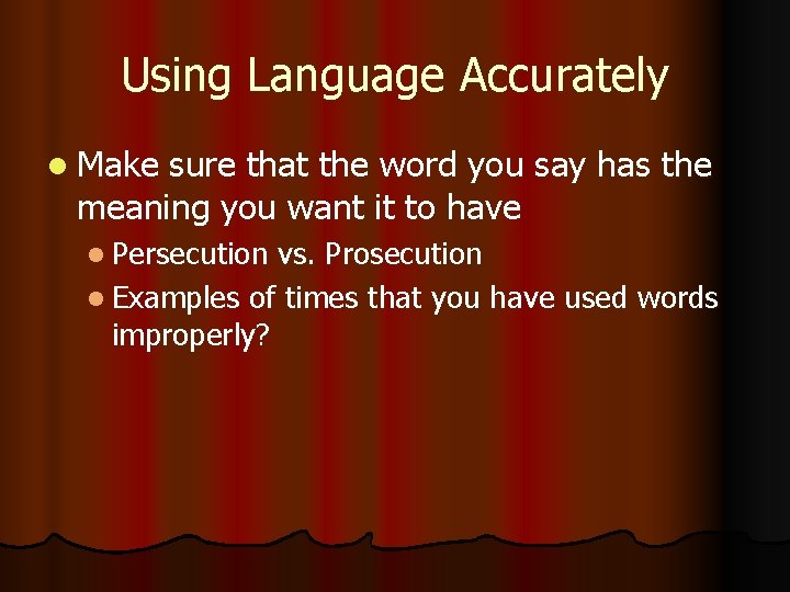 Using Language Accurately l Make sure that the word you say has the meaning