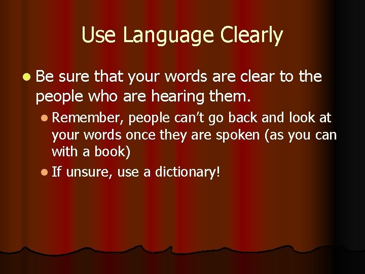 Use Language Clearly l Be sure that your words are clear to the people