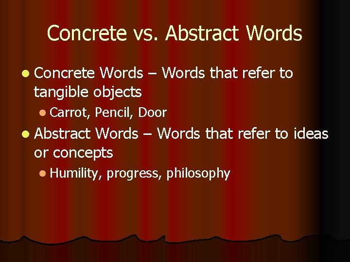 Concrete vs. Abstract Words l Concrete Words – Words that refer to tangible objects