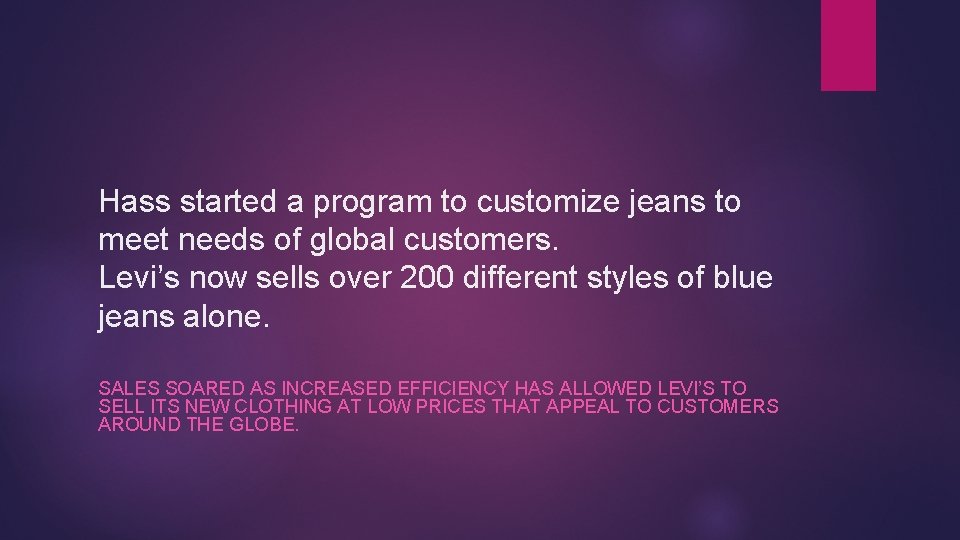 Hass started a program to customize jeans to meet needs of global customers. Levi’s