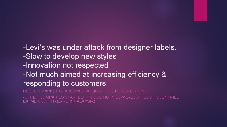 -Levi’s was under attack from designer labels. -Slow to develop new styles -Innovation not