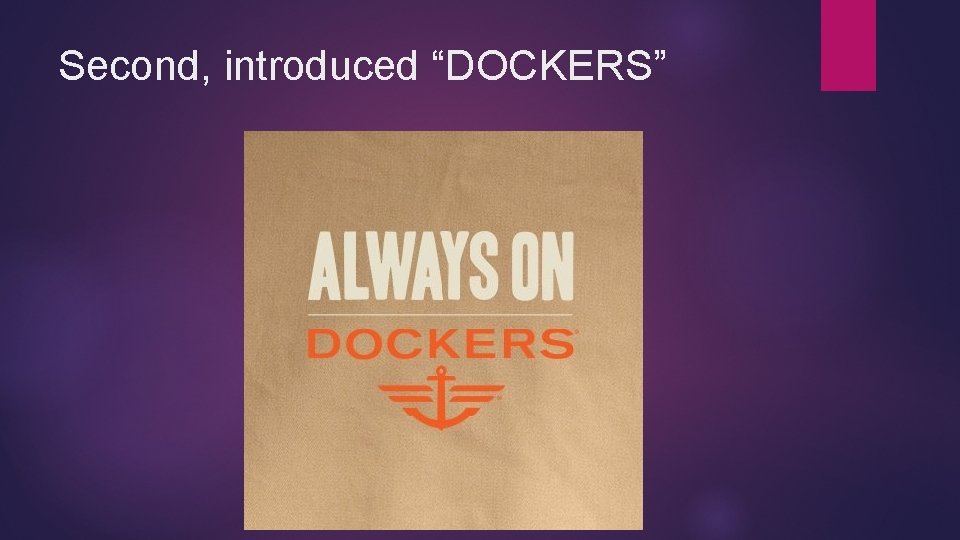 Second, introduced “DOCKERS” 