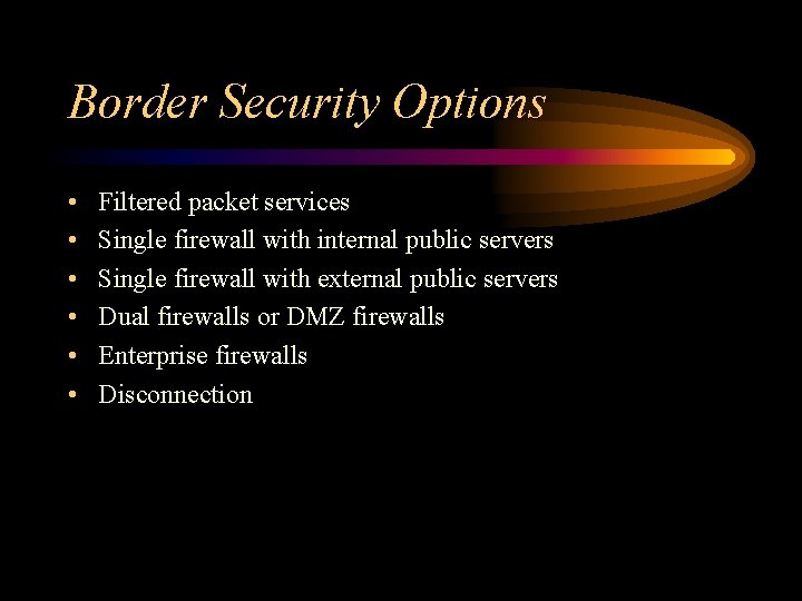 Border Security Options • • • Filtered packet services Single firewall with internal public