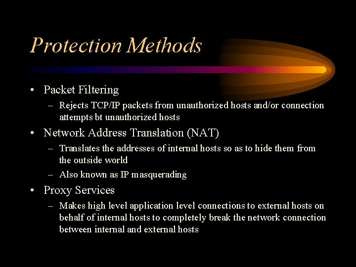 Protection Methods • Packet Filtering – Rejects TCP/IP packets from unauthorized hosts and/or connection