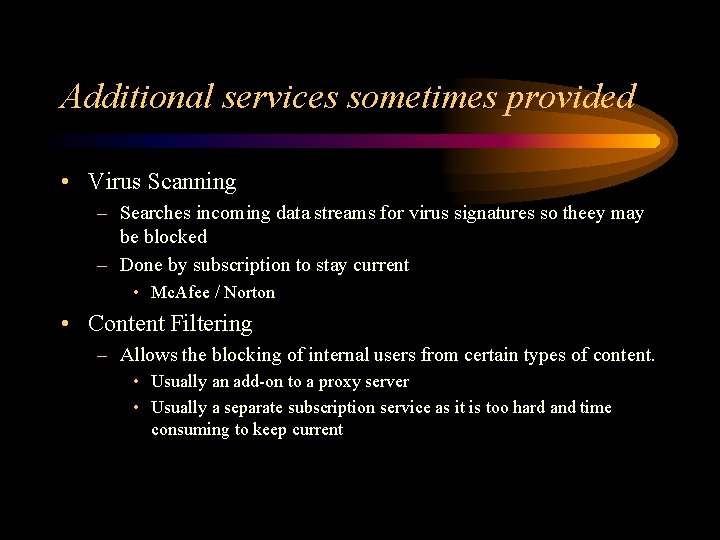 Additional services sometimes provided • Virus Scanning – Searches incoming data streams for virus