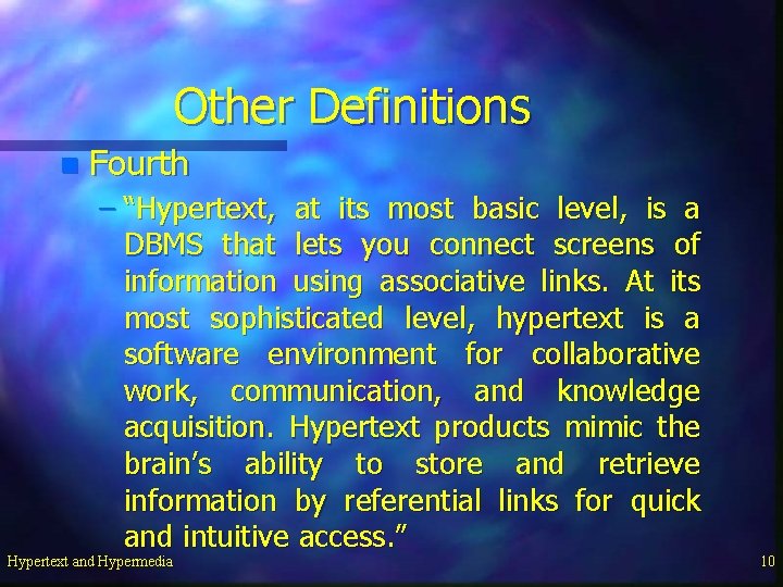 Other Definitions n Fourth – “Hypertext, at its most basic level, is a DBMS