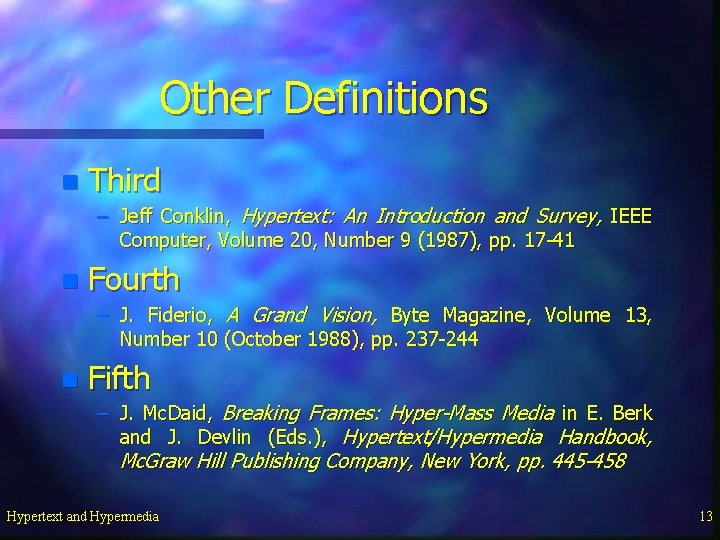 Other Definitions n Third – Jeff Conklin, Hypertext: An Introduction and Survey, IEEE Computer,