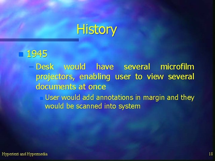 History n 1945 – Desk would have several microfilm projectors, enabling user to view