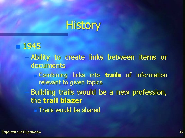 History n 1945 – Ability to create links between items or documents n Combining