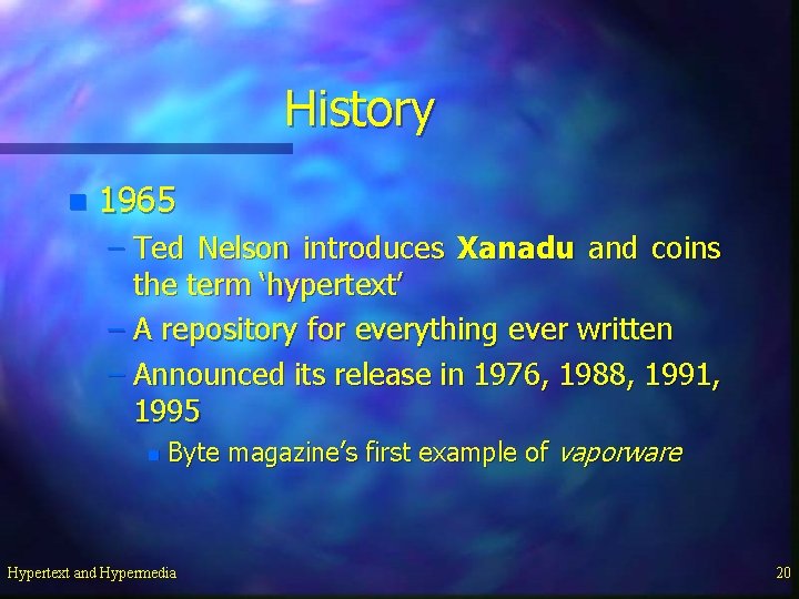 History n 1965 – Ted Nelson introduces Xanadu and coins the term ‘hypertext’ –