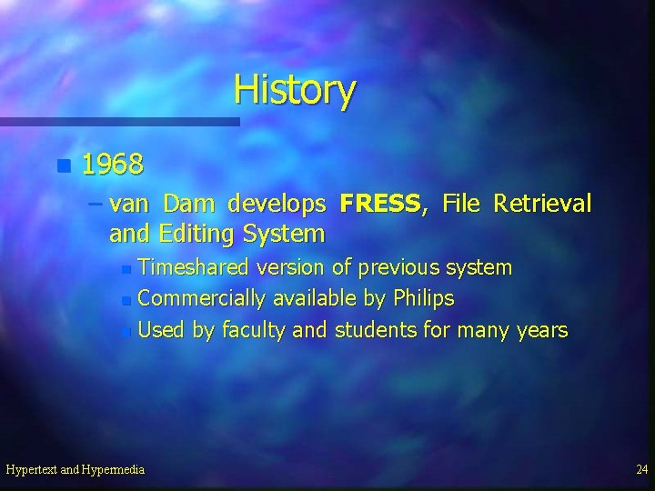 History n 1968 – van Dam develops FRESS, File Retrieval and Editing System Timeshared