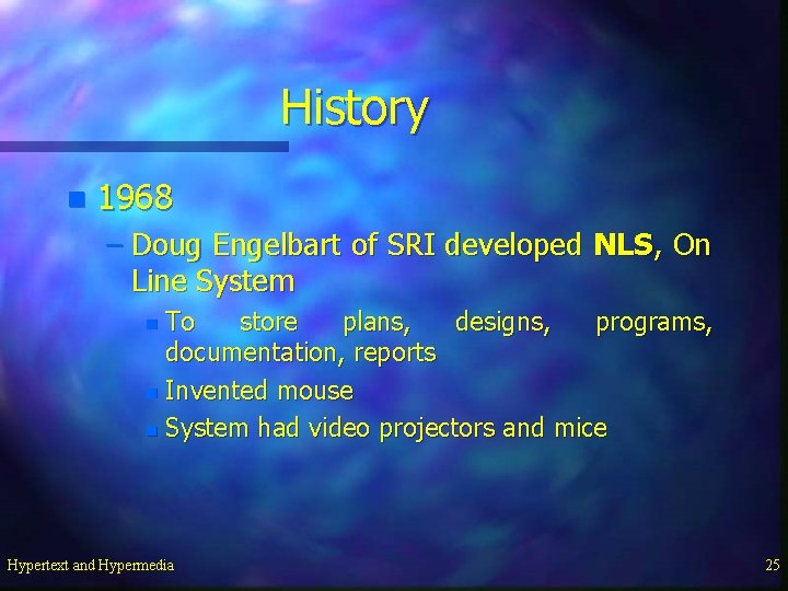 History n 1968 – Doug Engelbart of SRI developed NLS, On Line System To