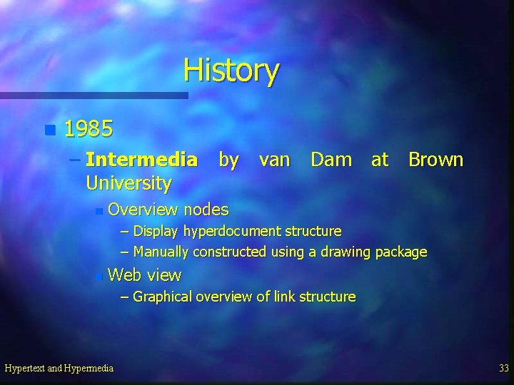 History n 1985 – Intermedia by van Dam at Brown University n Overview nodes