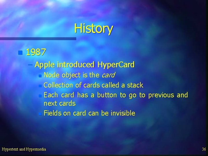 History n 1987 – Apple introduced Hyper. Card Node object is the card n