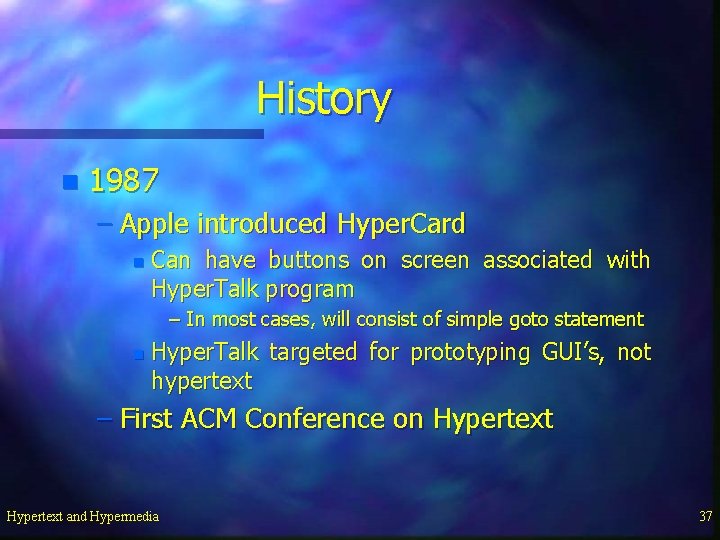 History n 1987 – Apple introduced Hyper. Card n Can have buttons on screen