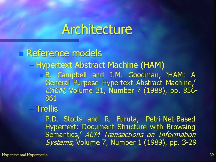 Architecture n Reference models – Hypertext Abstract Machine (HAM) n B. Campbell and J.