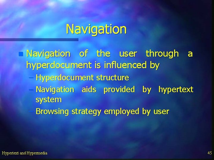 Navigation n Navigation of the user through a hyperdocument is influenced by – Hyperdocument