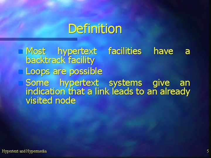 Definition Most hypertext facilities have a backtrack facility n Loops are possible n Some