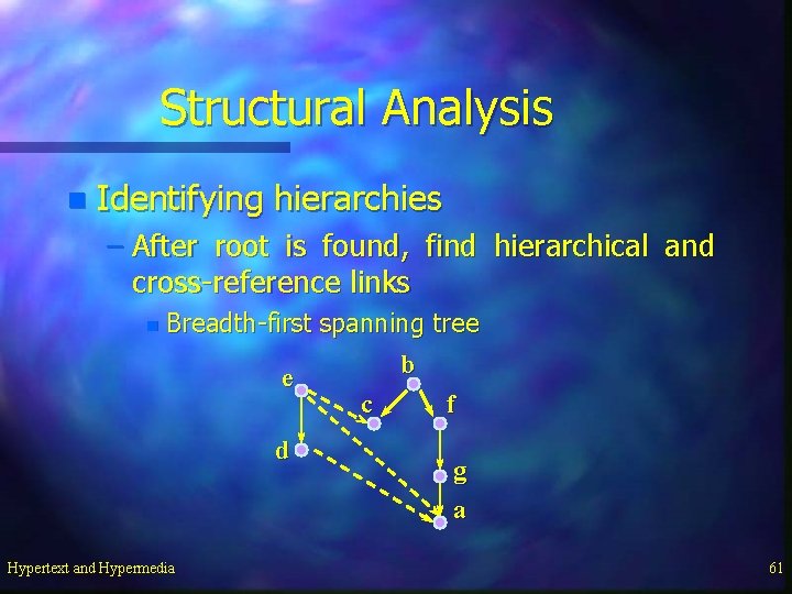 Structural Analysis n Identifying hierarchies – After root is found, find hierarchical and cross-reference