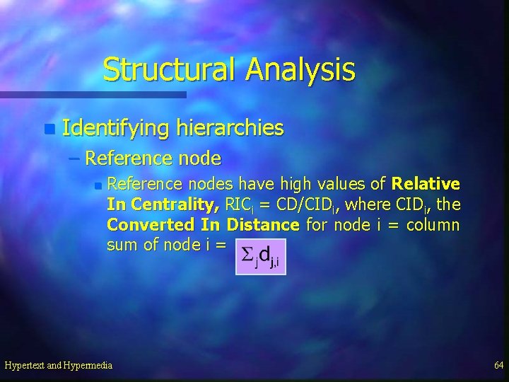 Structural Analysis n Identifying hierarchies – Reference node n Reference nodes have high values