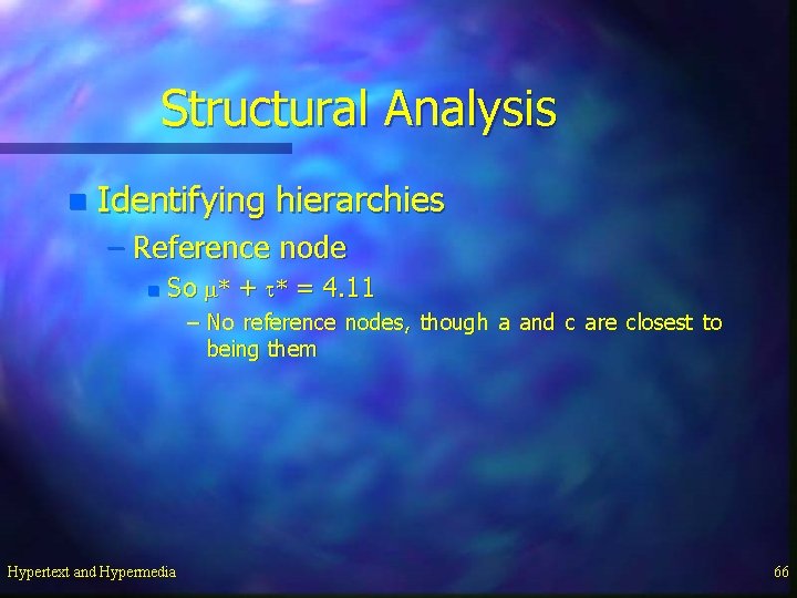 Structural Analysis n Identifying hierarchies – Reference node n So m* + t* =