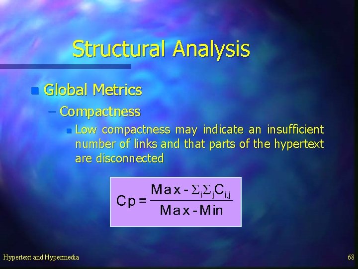 Structural Analysis n Global Metrics – Compactness n Low compactness may indicate an insufficient