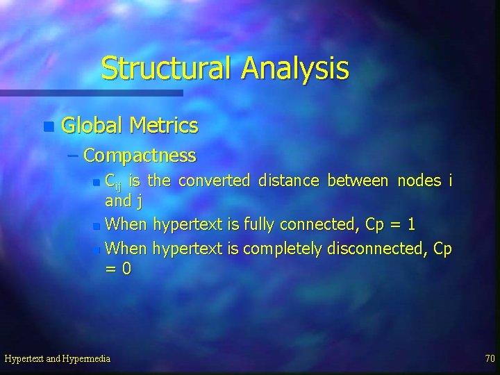 Structural Analysis n Global Metrics – Compactness Cij is the converted distance between nodes