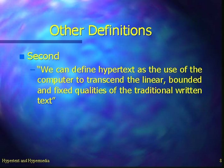 Other Definitions n Second – “We can define hypertext as the use of the