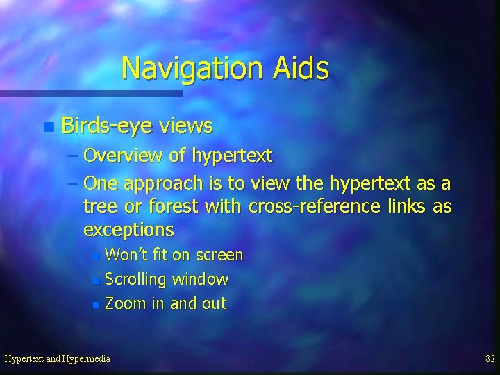 Navigation Aids n Birds-eye views – Overview of hypertext – One approach is to