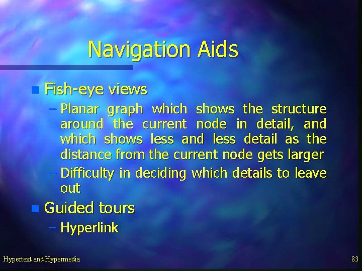 Navigation Aids n Fish-eye views – Planar graph which shows the structure around the