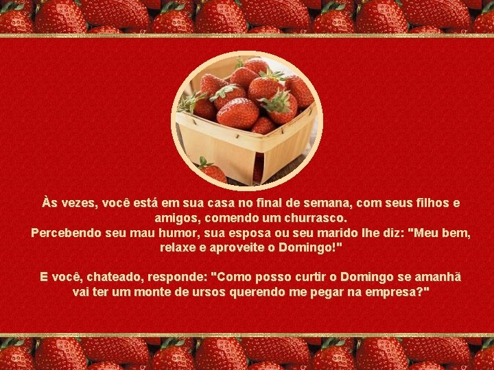 Às vezes, você está em sua casa no final de semana, com seus filhos