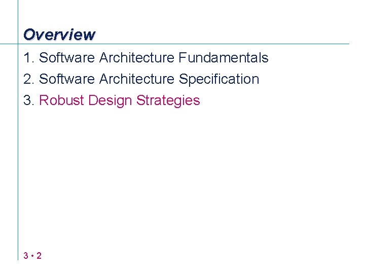 Overview 1. Software Architecture Fundamentals 2. Software Architecture Specification 3. Robust Design Strategies 3