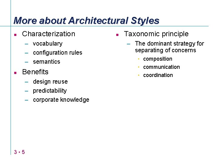 More about Architectural Styles n Characterization – vocabulary – configuration rules – semantics n