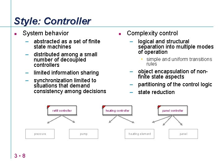 Style: Controller n System behavior n Complexity control – abstracted as a set of
