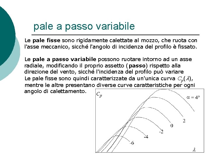 pale a passo variabile Le pale fisse sono rigidamente calettate al mozzo, che ruota