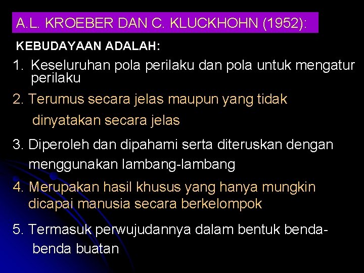 A. L. KROEBER DAN C. KLUCKHOHN (1952): KEBUDAYAAN ADALAH: 1. Keseluruhan pola perilaku dan