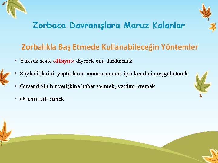 Zorbaca Davranışlara Maruz Kalanlar Zorbalıkla Baş Etmede Kullanabileceğin Yöntemler • Yüksek sesle «Hayır» diyerek