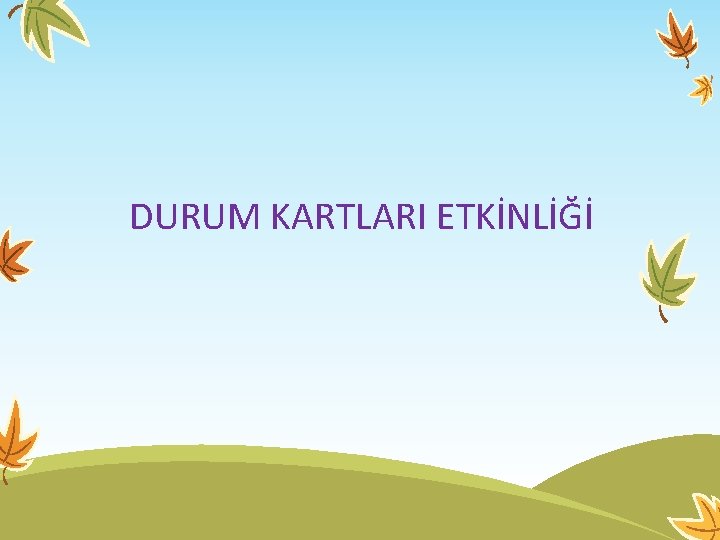 DURUM KARTLARI ETKİNLİĞİ 