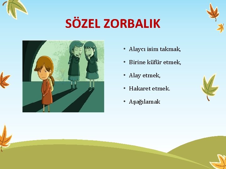 SÖZEL ZORBALIK • Alaycı isim takmak, • Birine küfür etmek, • Alay etmek, •