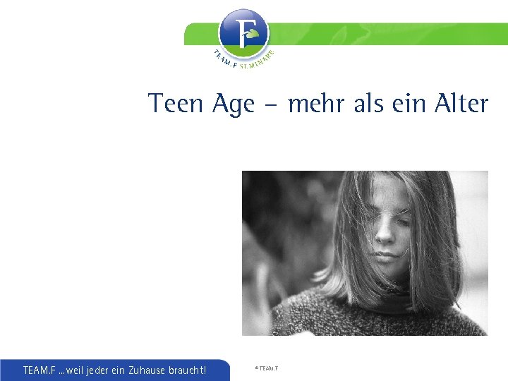 Teen Age – mehr als ein Alter TEAM. F. . . weil jeder ein