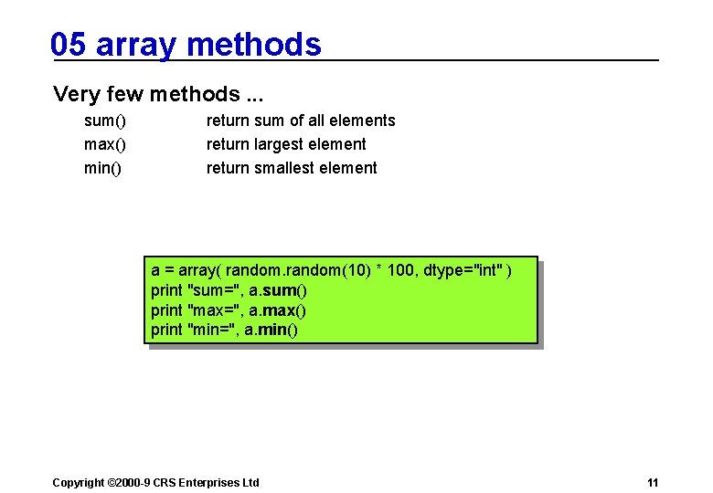 05 array methods Very few methods. . . sum() max() min() return sum of