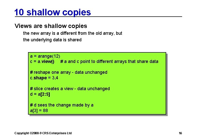 10 shallow copies Views are shallow copies the new array is a different from