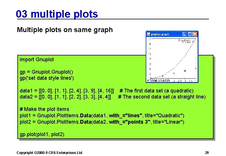 03 multiple plots Multiple plots on same graph import Gnuplot gp = Gnuplot() gp('set