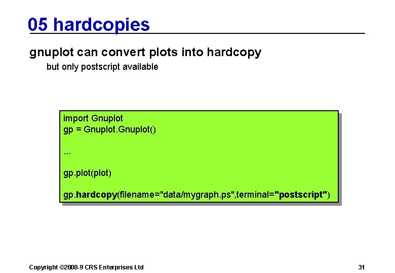 05 hardcopies gnuplot can convert plots into hardcopy but only postscript available import Gnuplot