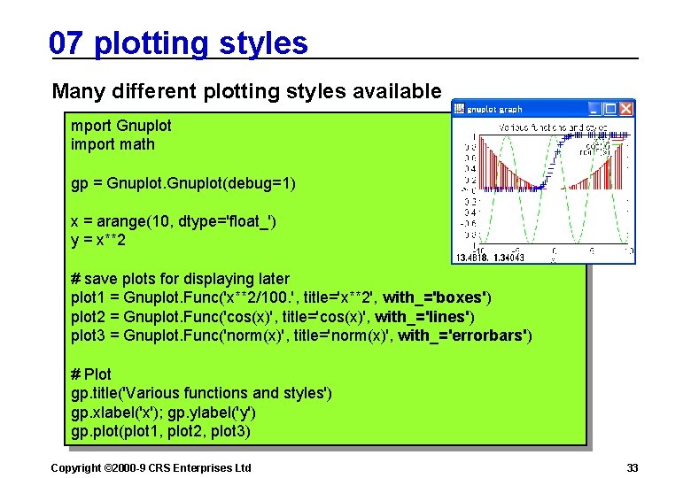 07 plotting styles Many different plotting styles available mport Gnuplot import math gp =