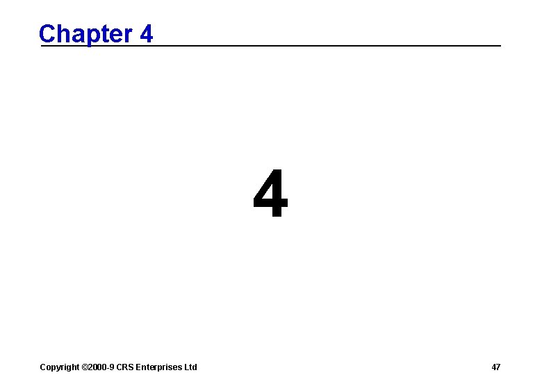 Chapter 4 4 Copyright © 2000 -9 CRS Enterprises Ltd 47 